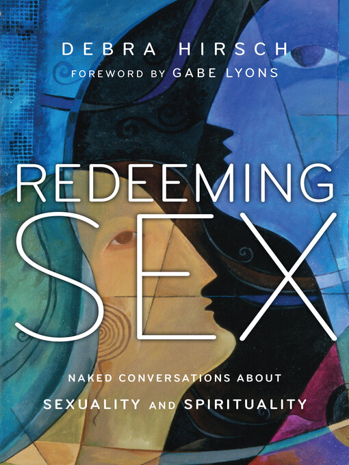 Title details for Redeeming Sex: Naked Conversations About Sexuality and Spirituality by Debra Hirsch - Available